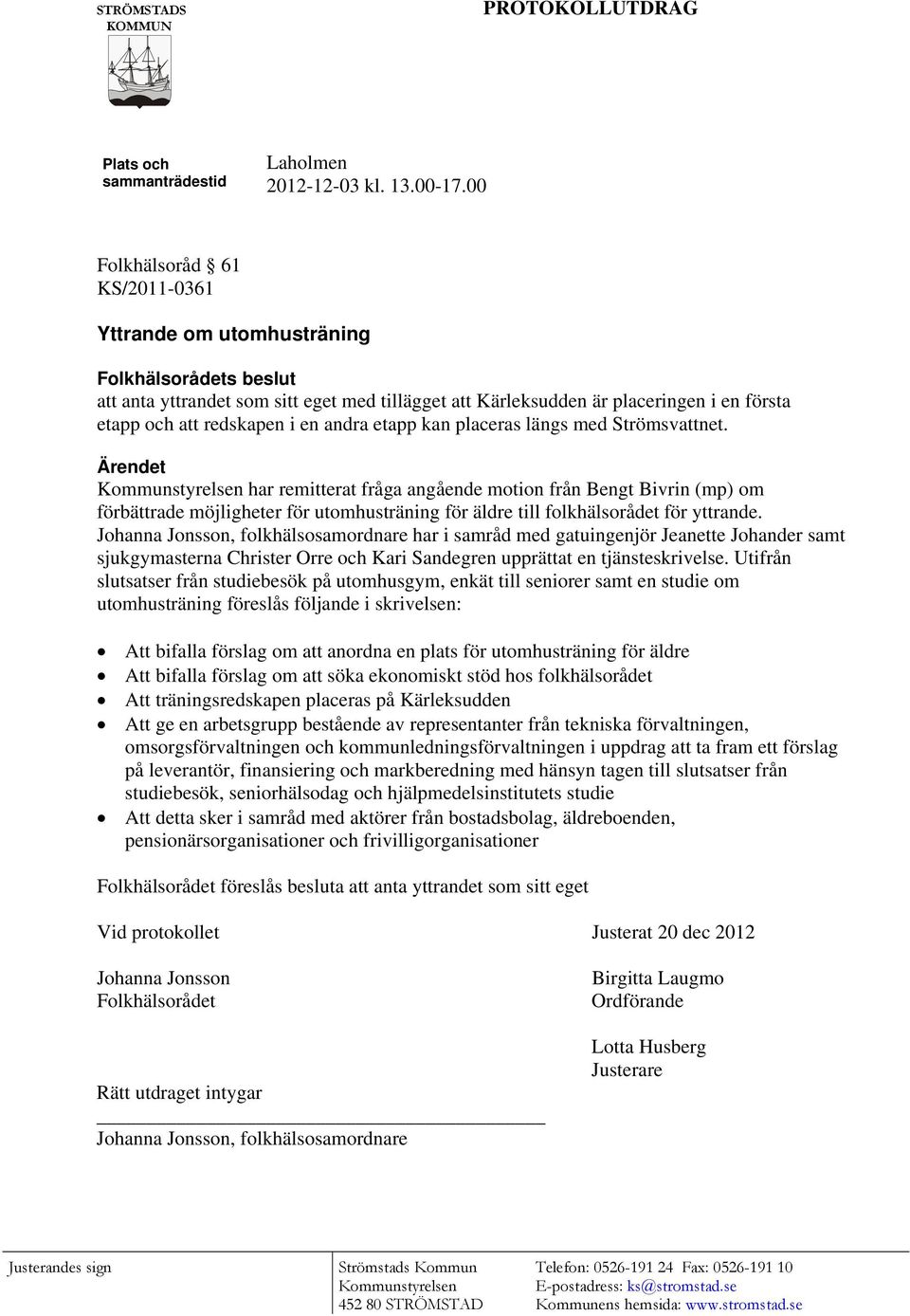 en andra etapp kan placeras längs med Strömsvattnet.