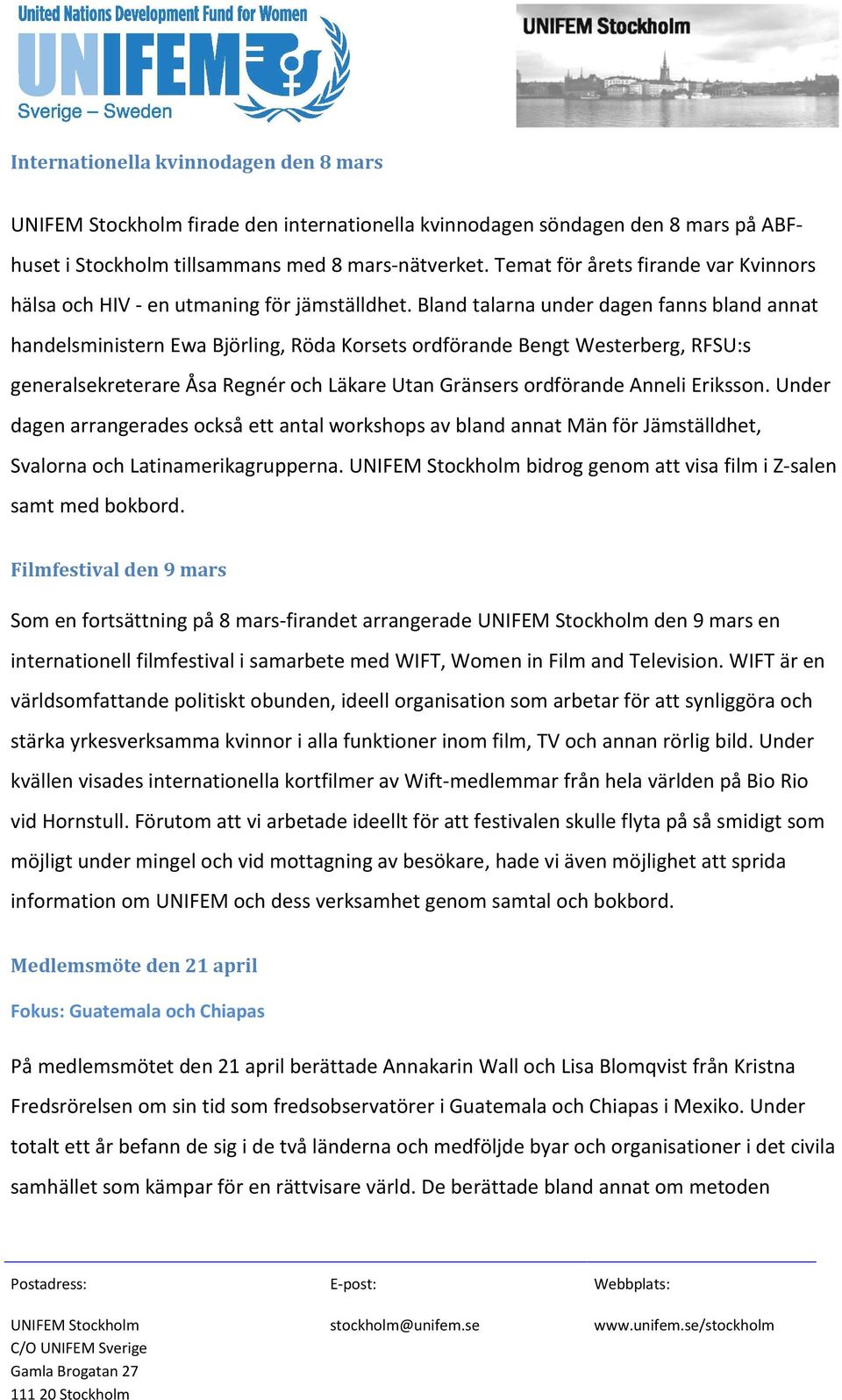 Bland talarna under dagen fanns bland annat handelsministern Ewa Björling, Röda Korsets ordförande Bengt Westerberg, RFSU:s generalsekreterare Åsa Regnér och Läkare Utan Gränsers ordförande Anneli