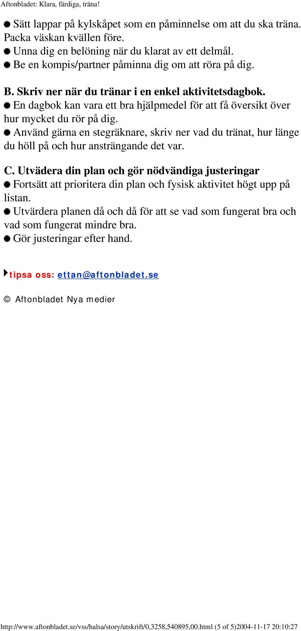 Utvädera din plan och gör nödvändiga justeringar Fortsätt att prioritera din plan och fysisk aktivitet högt upp på listan.