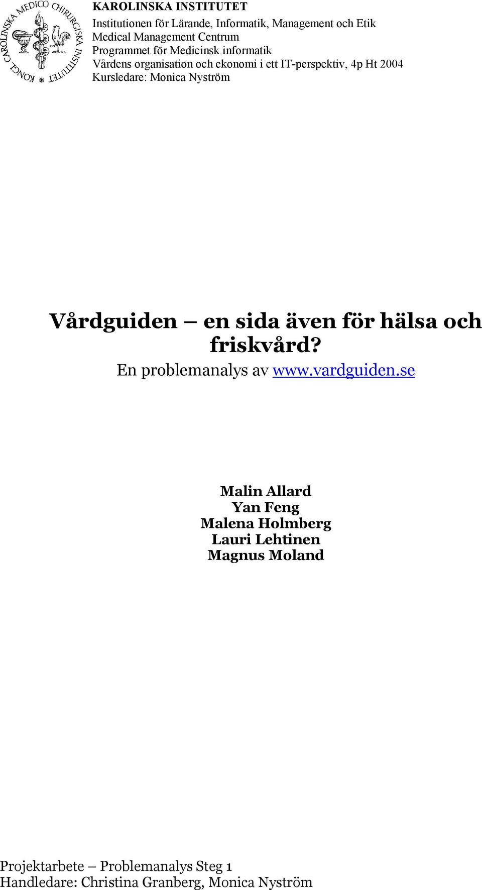Monica Nyström Vårdguiden en sida även för hälsa och friskvård? En problemanalys av www.vardguiden.