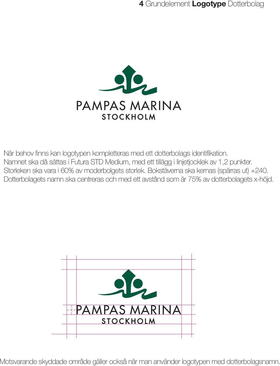 Storleken ska vara i 60% av moderbolgets storlek. Bokstäverna ska kernas (spärras ut) +240.