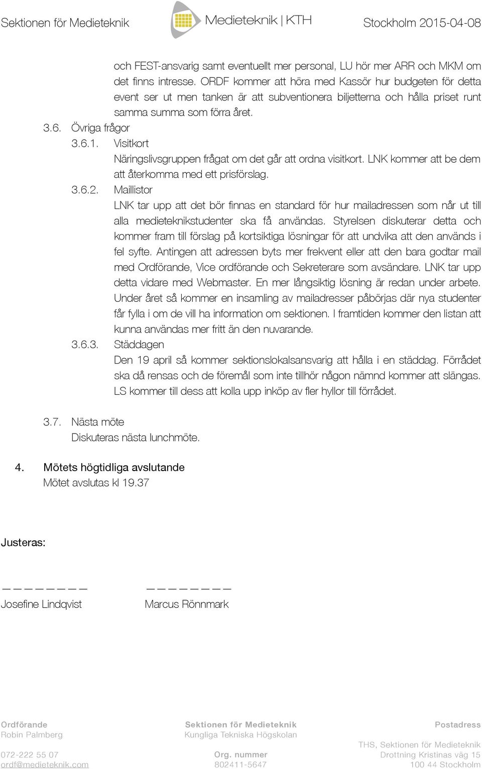 Visitkort Näringslivsgruppen frågat om det går att ordna visitkort. LNK kommer att be dem att återkomma med ett prisförslag. 3.6.2.