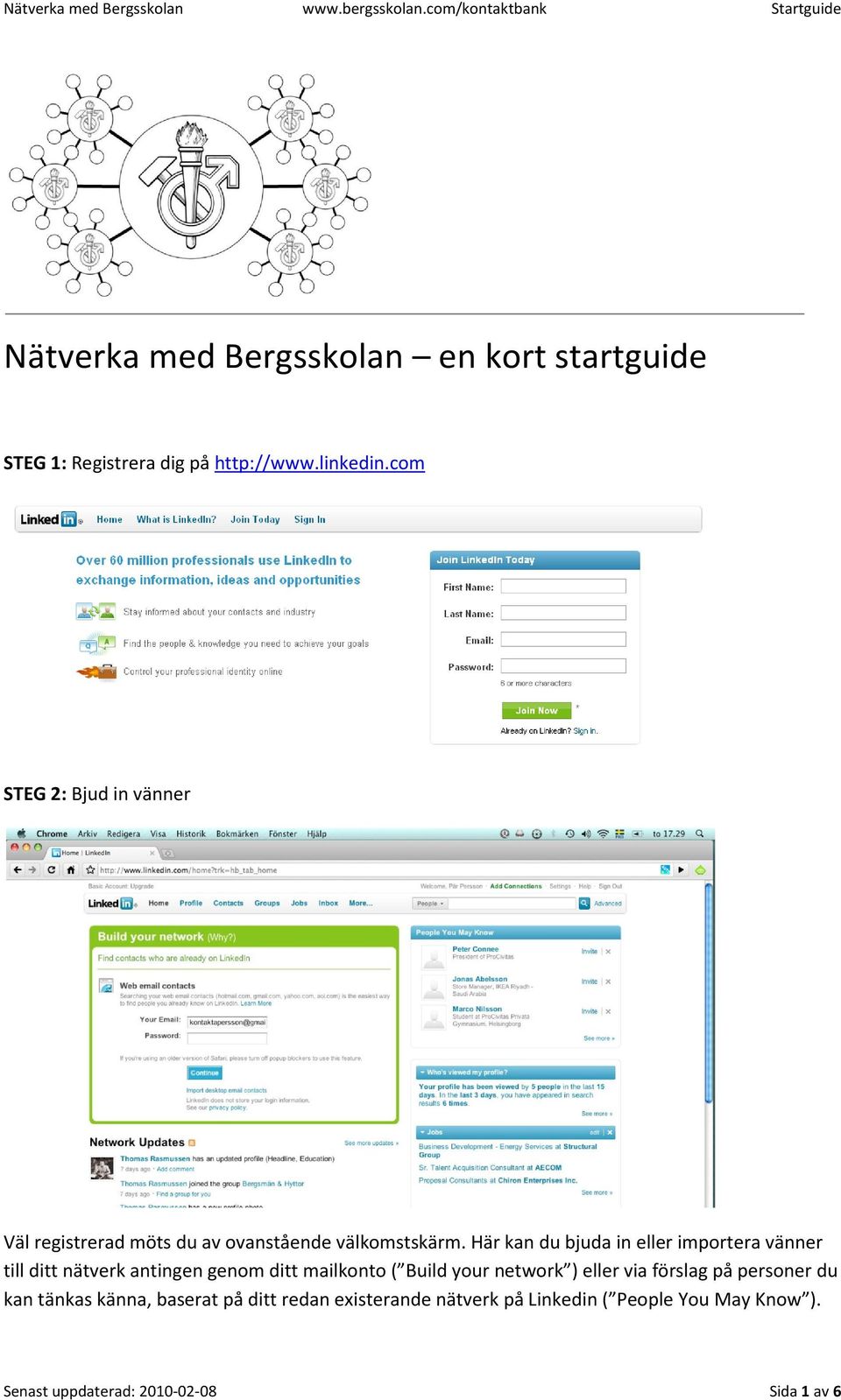 Här kan du bjuda in eller importera vänner till ditt nätverk antingen genom ditt mailkonto ( Build your network )