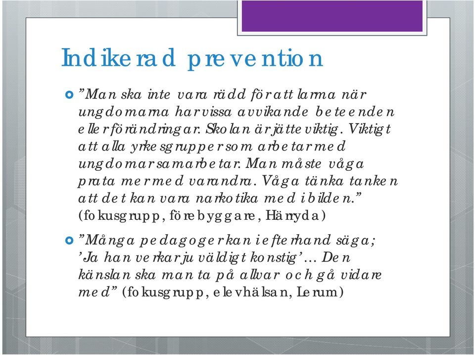 Man måste våga prata mer med varandra. Våga tänka tanken att det kan vara narkotika med i bilden.