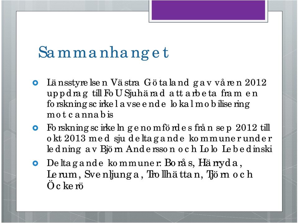 från sep 2012 till okt 2013 med sju deltagande kommuner under ledning av Björn Andersson och