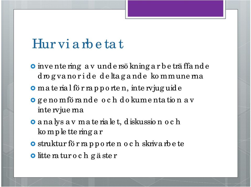 och dokumentation av intervjuerna analys av materialet, diskussion och