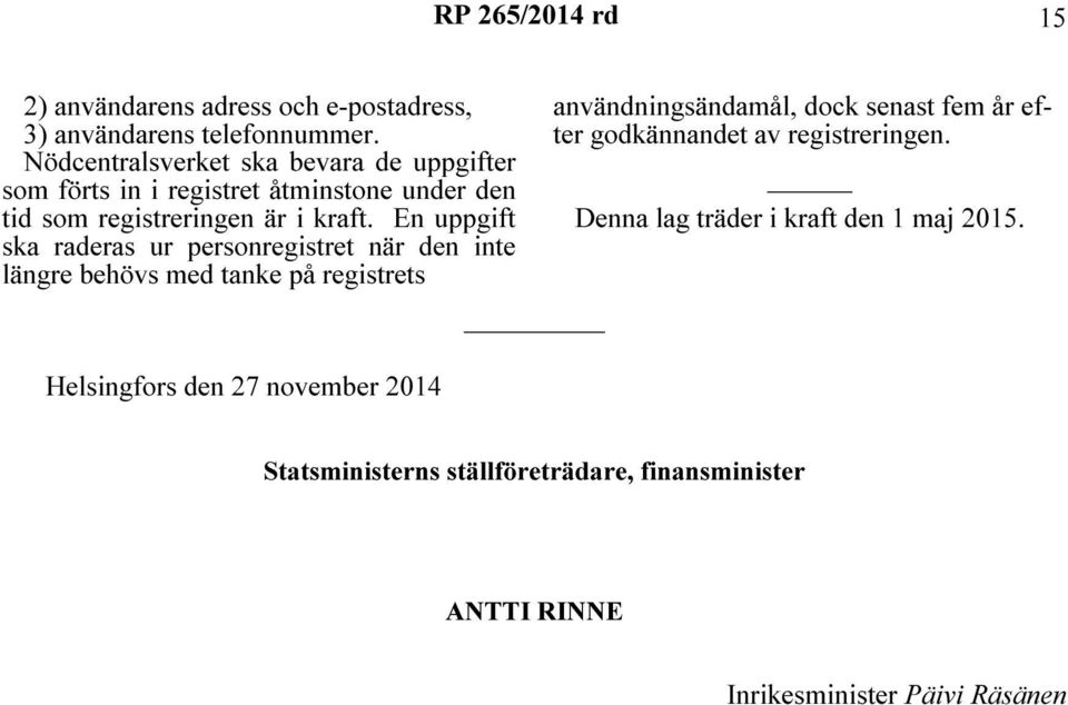 En uppgift ska raderas ur personregistret när den inte längre behövs med tanke på registrets användningsändamål, dock senast fem år