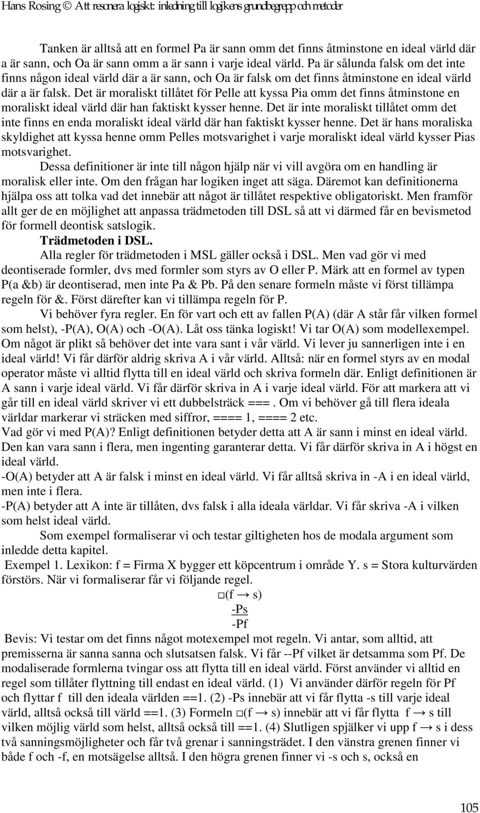 Det är moraliskt tillåtet för Pelle att kyssa Pia omm det finns åtminstone en moraliskt ideal värld där han faktiskt kysser henne.