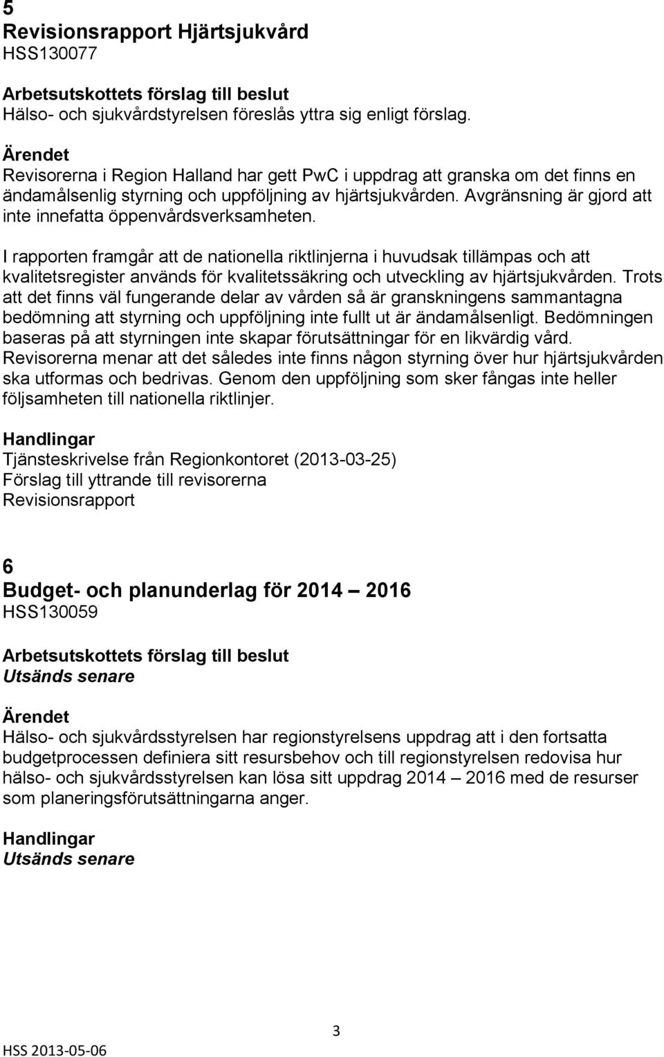 Avgränsning är gjord att inte innefatta öppenvårdsverksamheten.