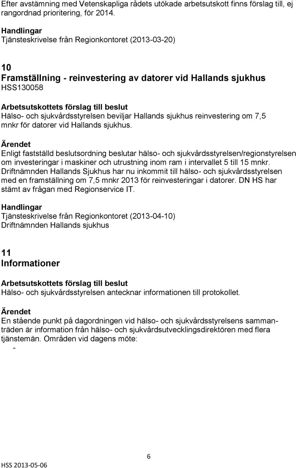 7,5 mnkr för datorer vid Hallands sjukhus.