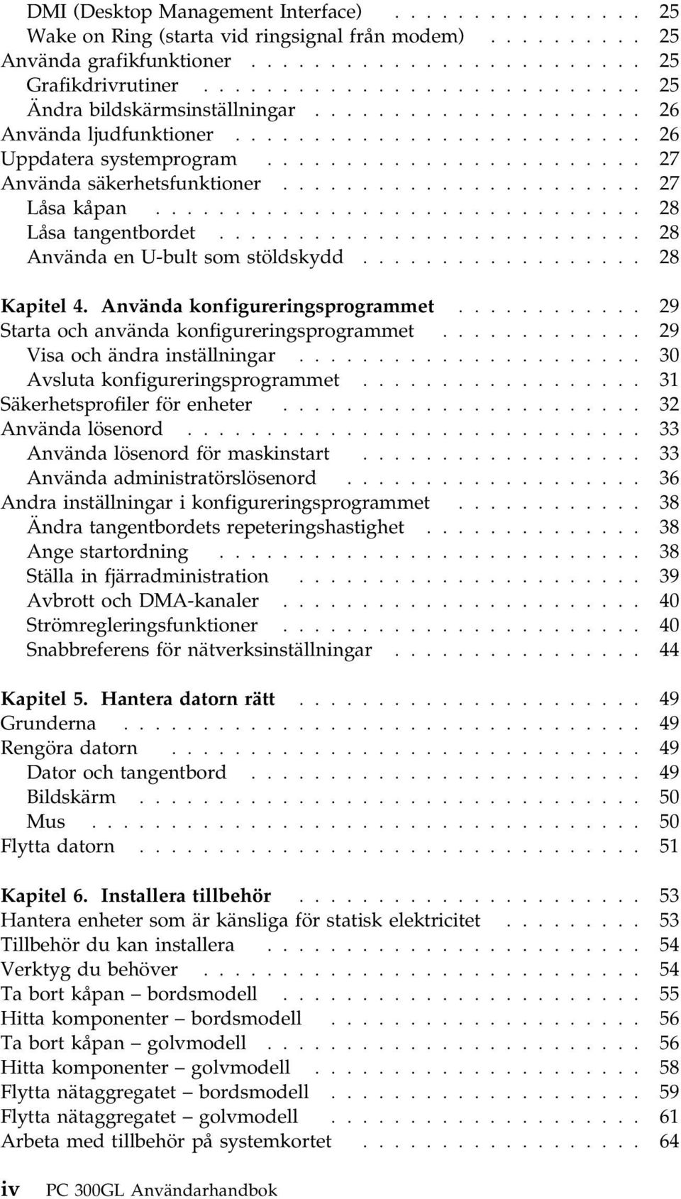 ...................... 27 Låsa kåpan............................... 28 Låsa tangentbordet........................... 28 Använda en U-bult som stöldskydd.................. 28 Kapitel 4.