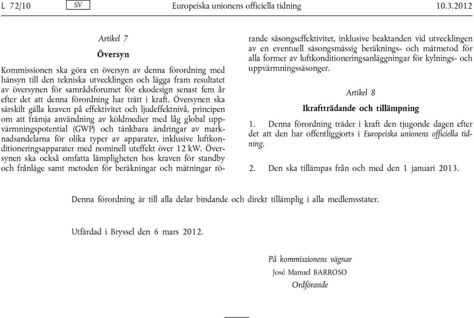 fem år efter det att denna förordning har trätt i kraft.