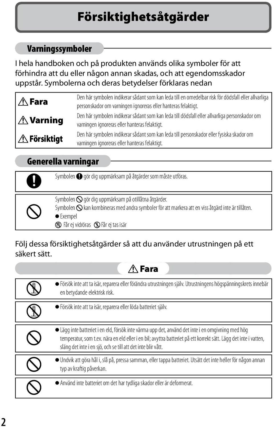 allvarliga personskador om varningen ignoreras eller hanteras felaktigt.