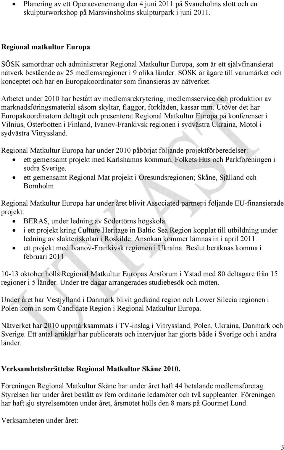 SÖSK är ägare till varumärket och konceptet och har en Europakoordinator som finansieras av nätverket.