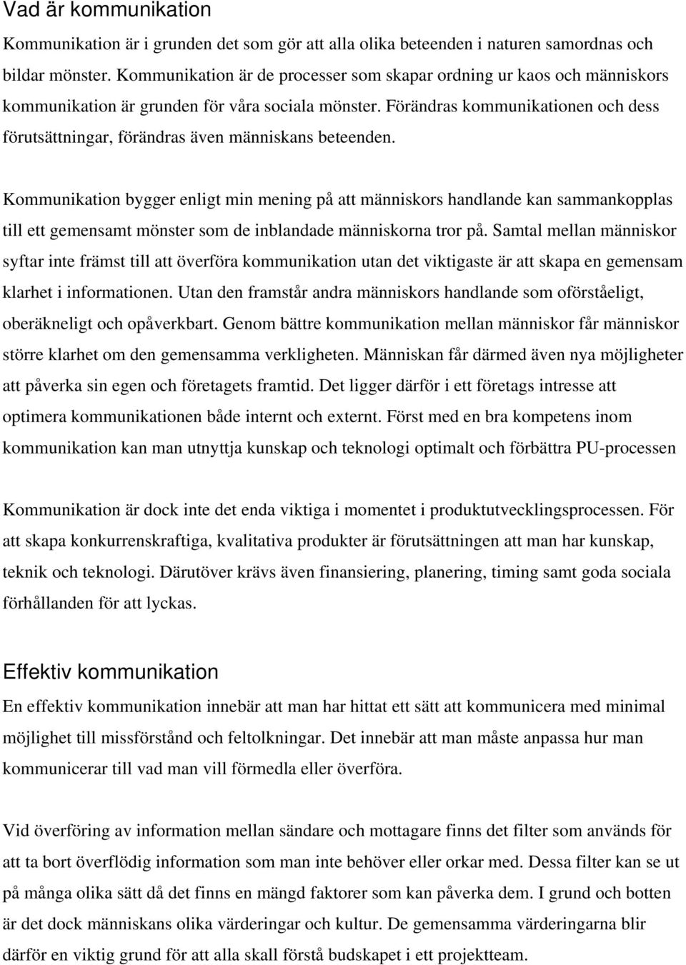 Förändras kommunikationen och dess förutsättningar, förändras även människans beteenden.