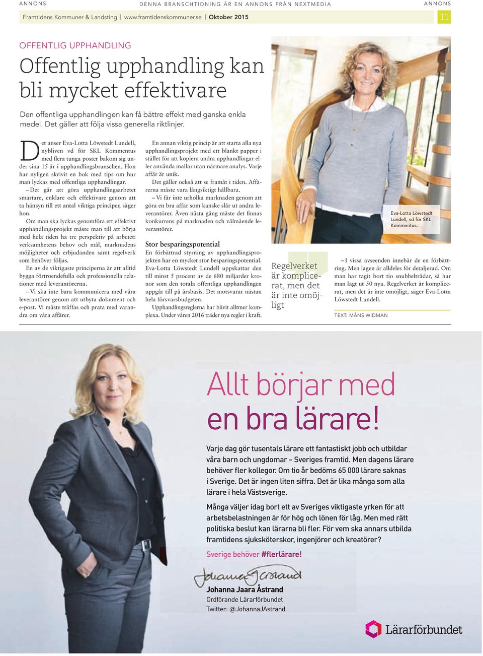 Det gäller att följa vssa generella rktlnjer. Det anser Eva-Lotta Löwstedt Lundell, nyblven vd för SKL Kommentus med flera tunga poster bakom sg under sna 15 år upphandlngsbranschen.