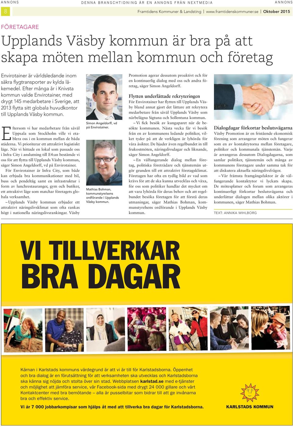 efter många år Knvsta kommun valde envrotaner, med drygt 145 medarbetare Sverge, att 2013 flytta stt globala huvudkontor tll Upplands Väsby kommun.