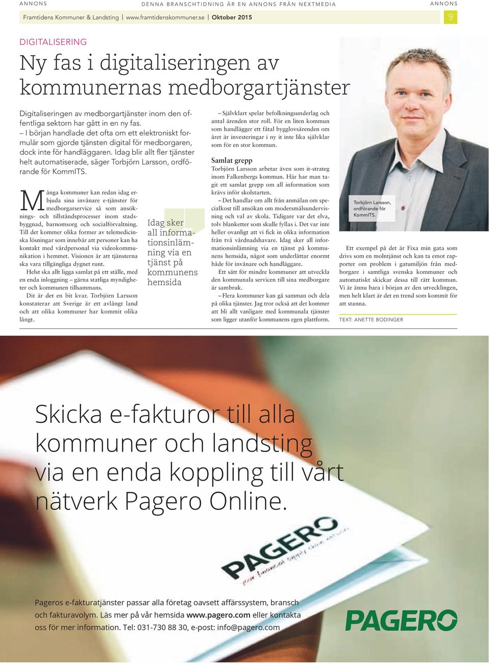 början handlade det ofta om ett elektronskt formulär som gjorde tjänsten dgtal för medborgaren, dock nte för handläggaren.
