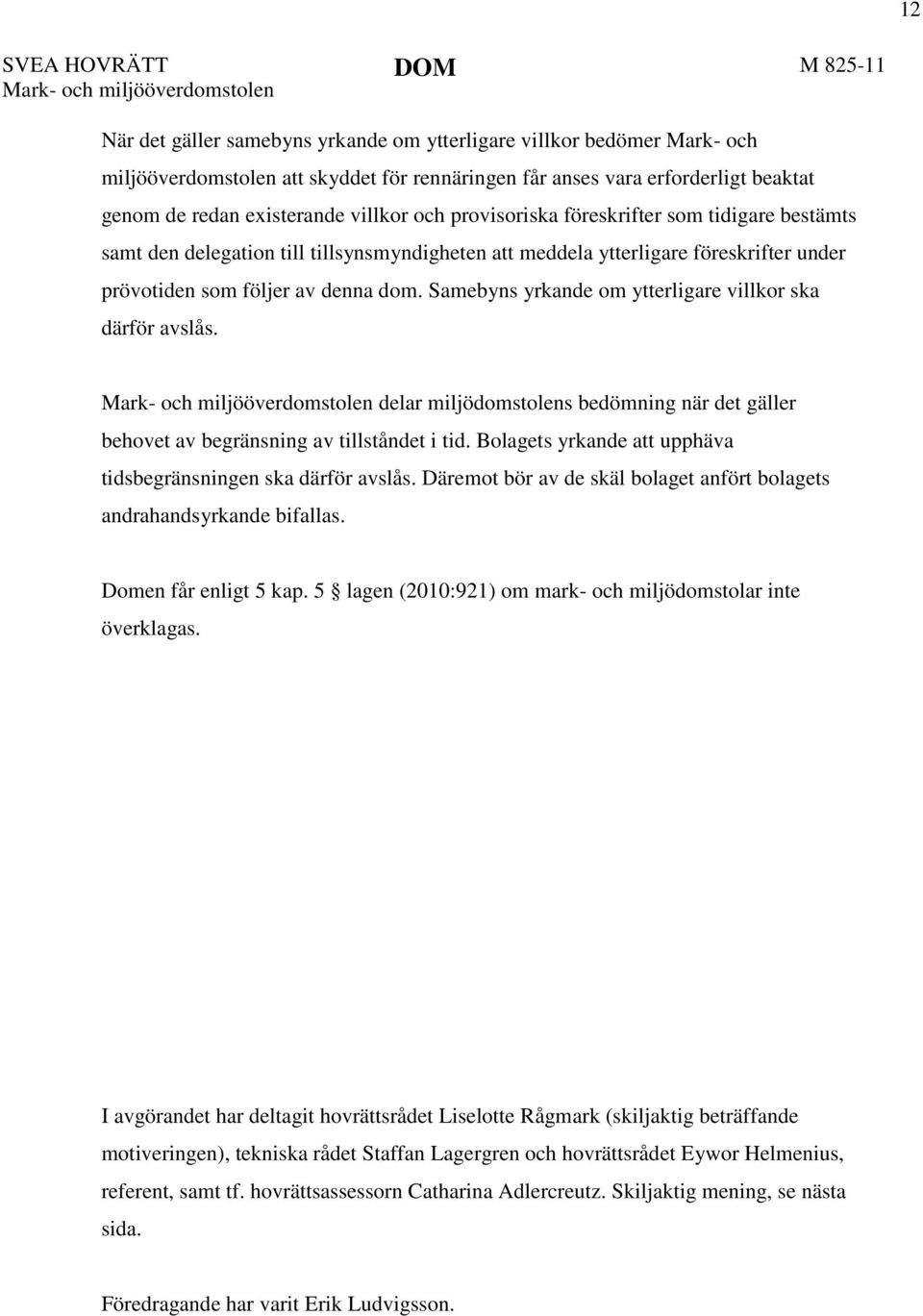 prövotiden som följer av denna dom. Samebyns yrkande om ytterligare villkor ska därför avslås.
