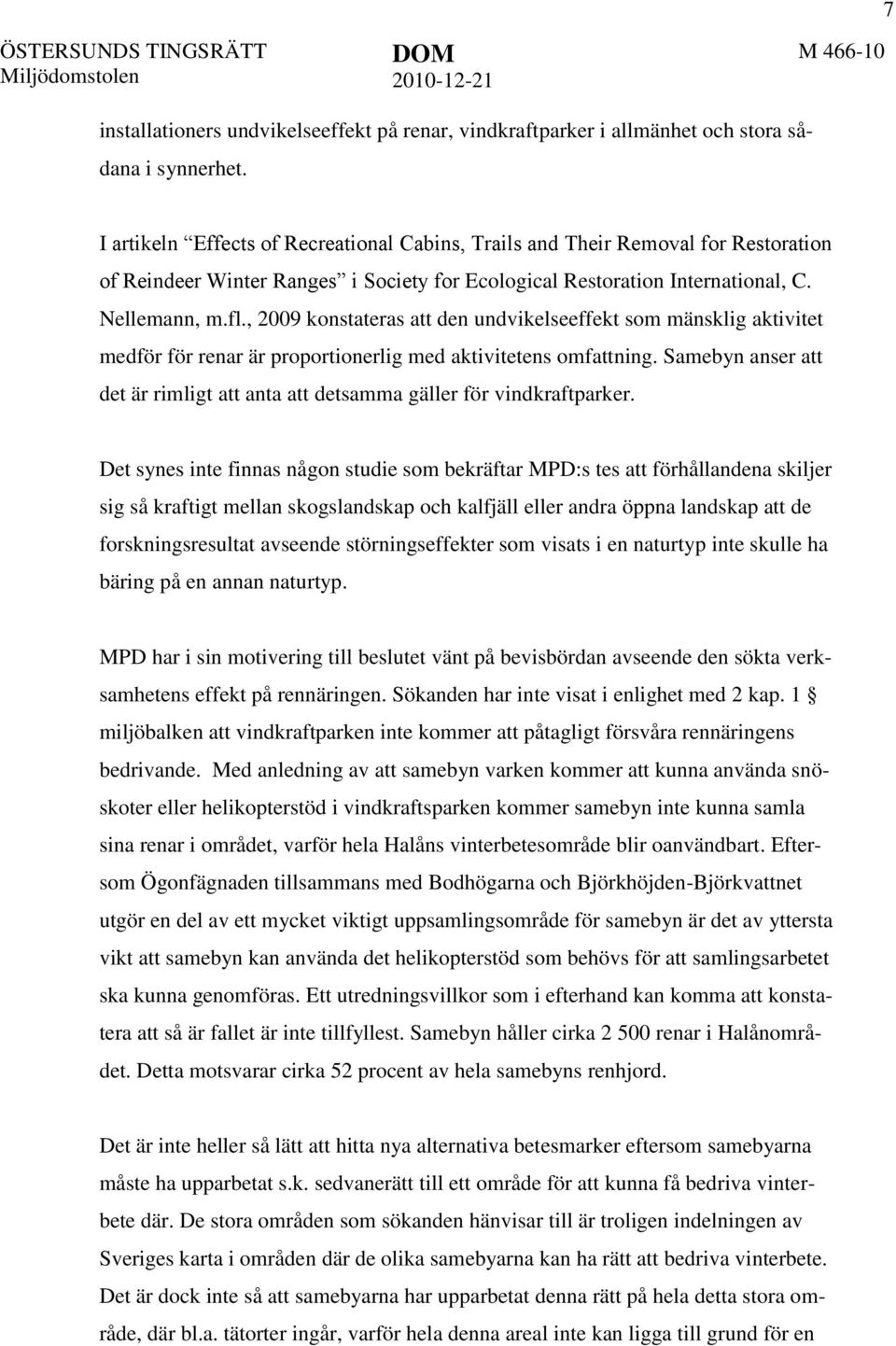 , 2009 konstateras att den undvikelseeffekt som mänsklig aktivitet medför för renar är proportionerlig med aktivitetens omfattning.
