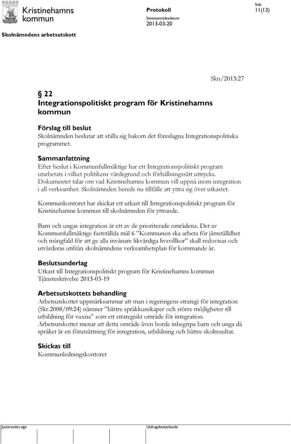 Dokumentet talar om vad Kristinehamns kommun vill uppnå inom integration i all verksamhet. Skolnämnden bereds nu tillfälle att yttra sig över utkastet.