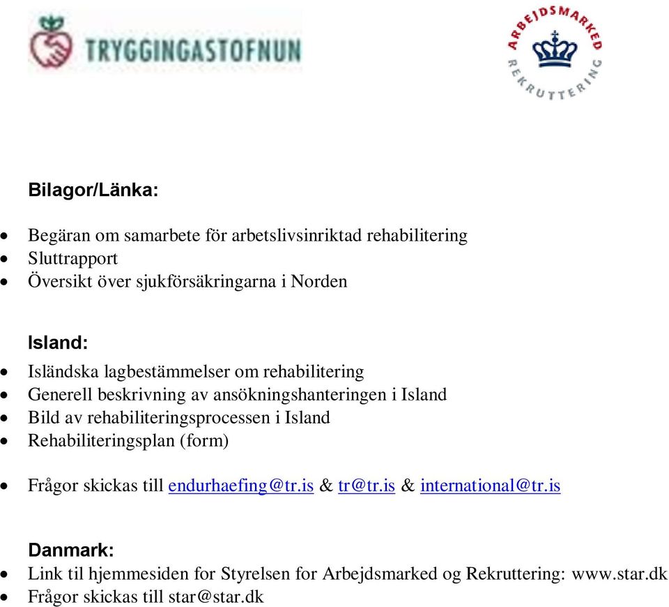 rehabiliteringsprocessen i Island Rehabiliteringsplan (form) Frågor skickas till endurhaefing@tr.is & tr@tr.