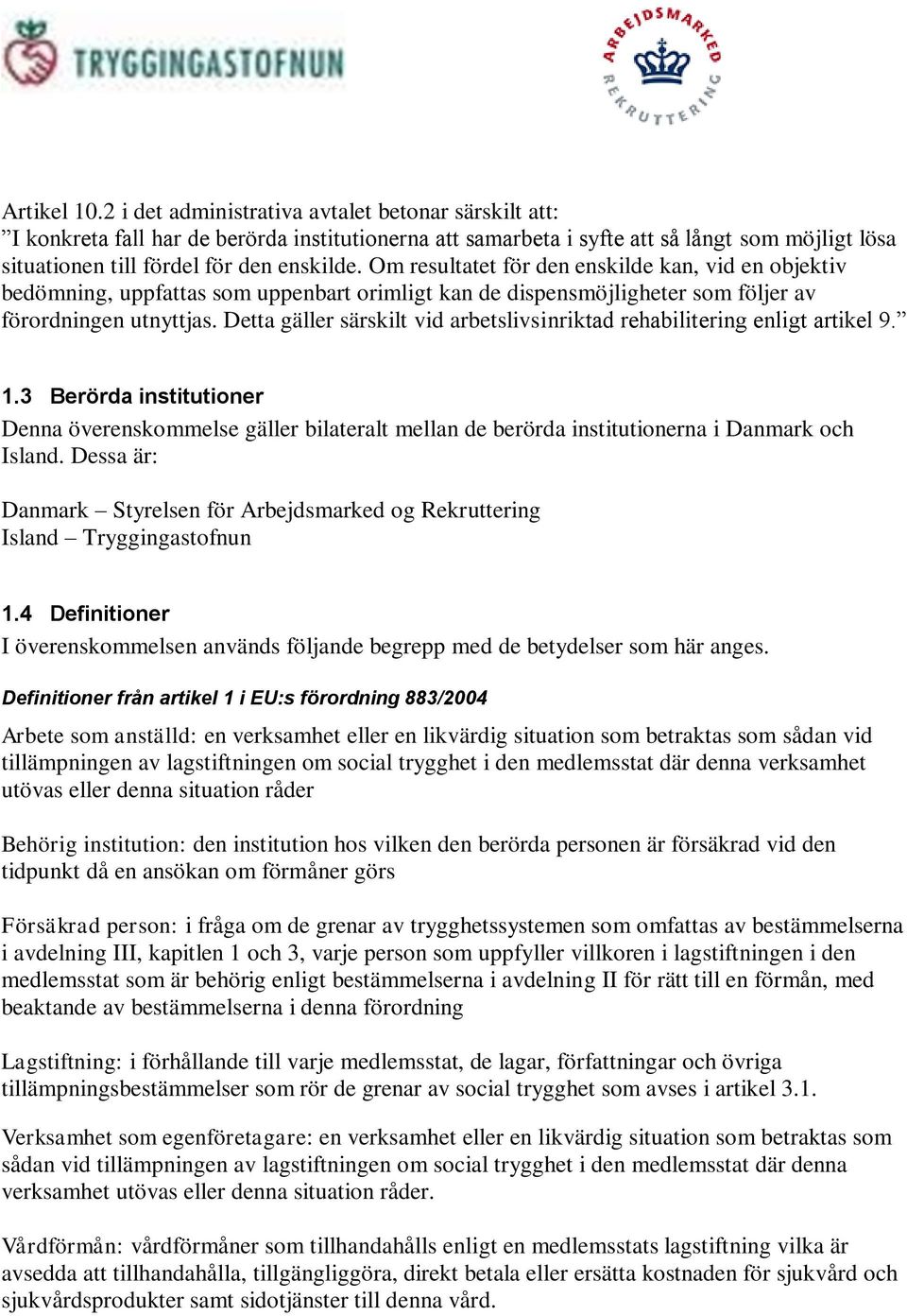 Om resultatet för den enskilde kan, vid en objektiv bedömning, uppfattas som uppenbart orimligt kan de dispensmöjligheter som följer av förordningen utnyttjas.