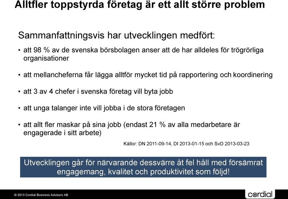 jobb att unga talanger inte vill jobba i de stora företagen att allt fler maskar på sina jobb (endast 21 % av alla medarbetare är engagerade i sitt arbete)