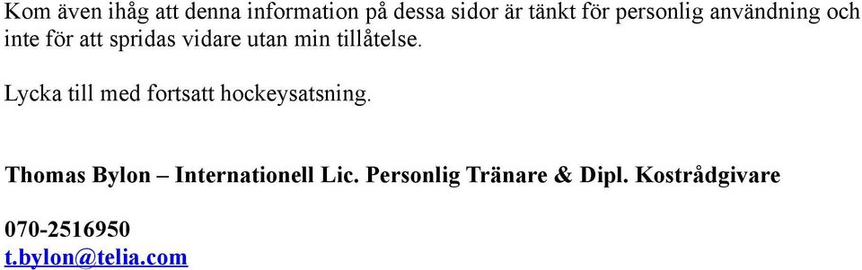 tillåtelse. Lycka till med fortsatt hockeysatsning.