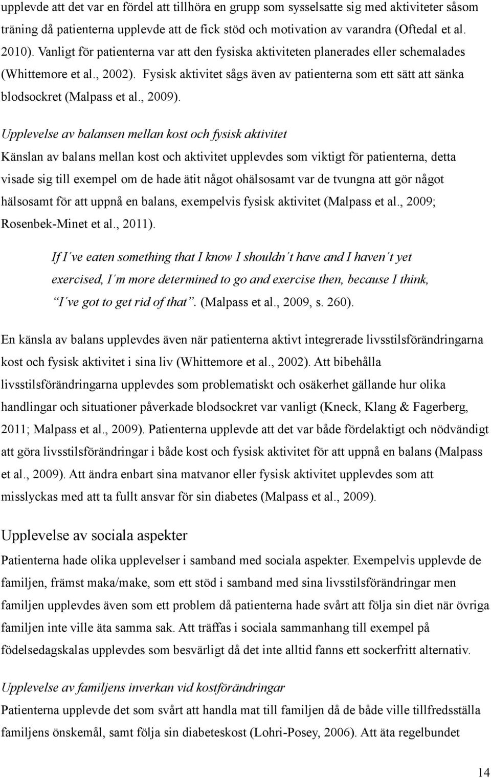 Fysisk aktivitet sågs även av patienterna som ett sätt att sänka blodsockret (Malpass et al., 2009).