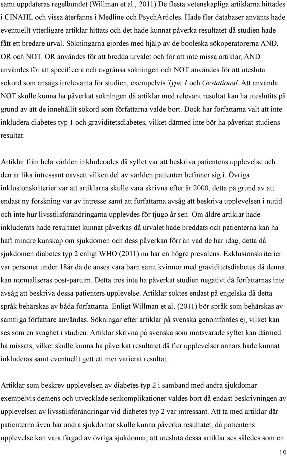 Sökningarna gjordes med hjälp av de booleska sökoperatorerna AND, OR och NOT.