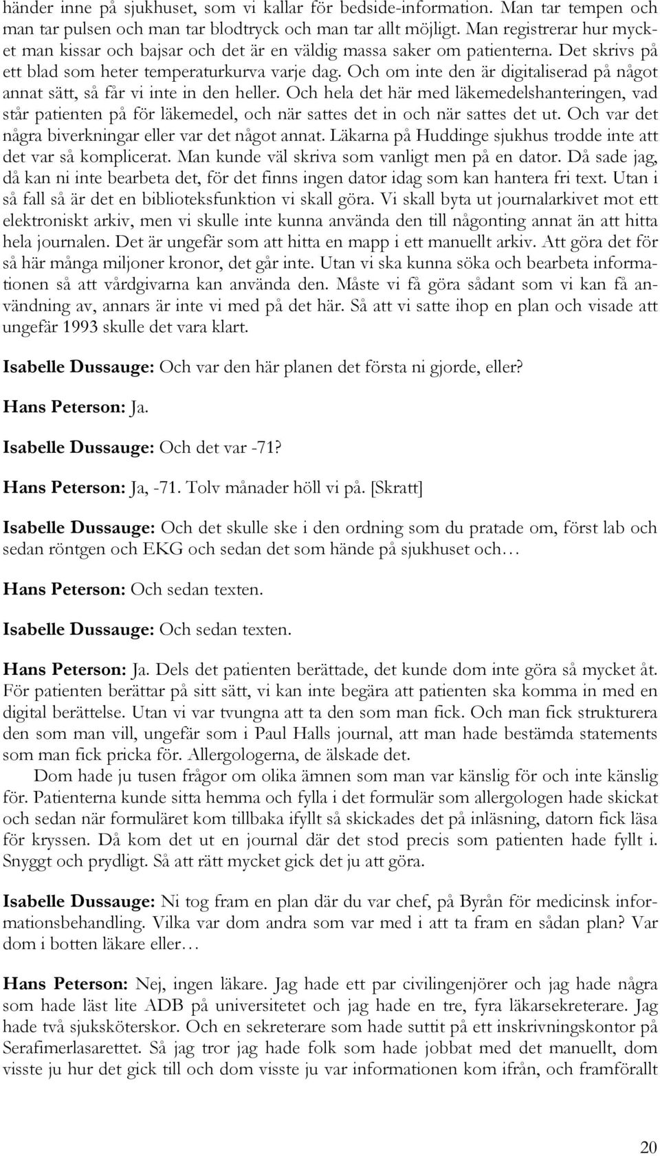 Och om inte den är digitaliserad på något annat sätt, så får vi inte in den heller.