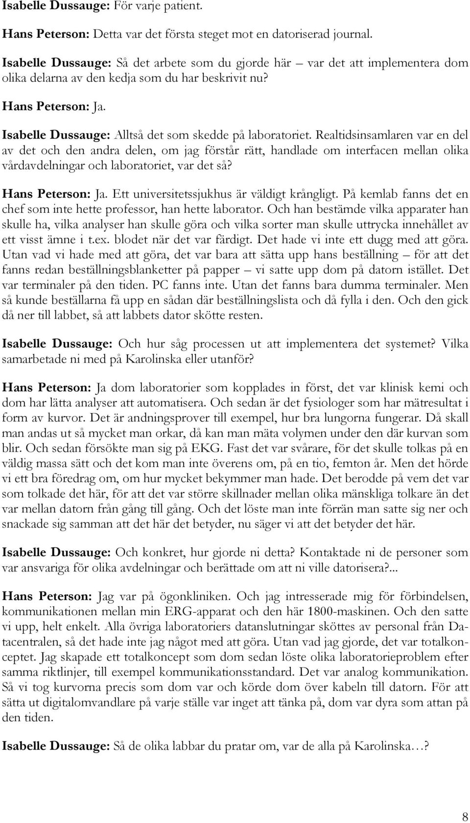 Isabelle Dussauge: Alltså det som skedde på laboratoriet.