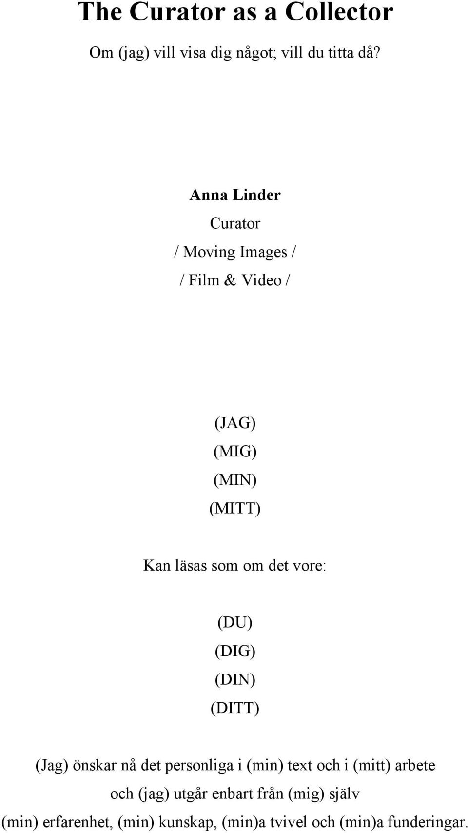 om det vore: (DU) (DIG) (DIN) (DITT) (Jag) önskar nå det personliga i (min) text och i (mitt)