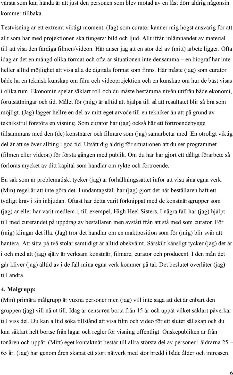Här anser jag att en stor del av (mitt) arbete ligger.