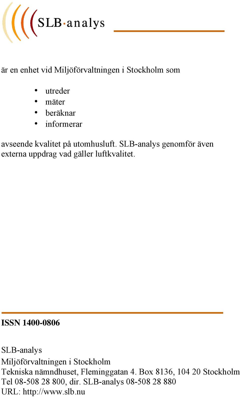 ISSN 1400-0806 SLB-analys Miljöförvaltningen i Stockholm Tekniska nämndhuset, Fleminggatan 4.