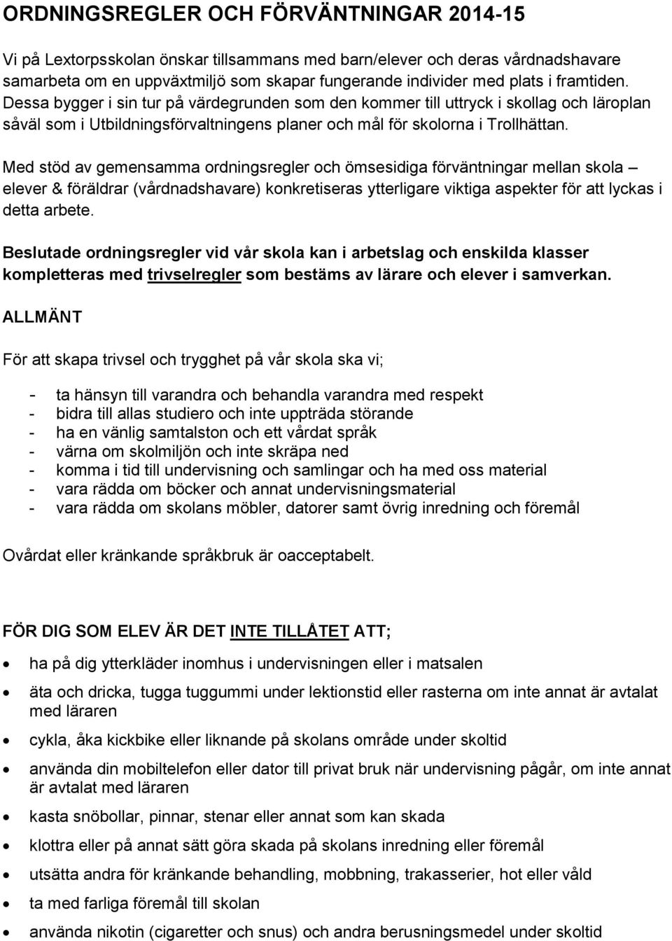 Med stöd av gemensamma ordningsregler och ömsesidiga förväntningar mellan skola elever & föräldrar (vårdnadshavare) konkretiseras ytterligare viktiga aspekter för att lyckas i detta arbete.