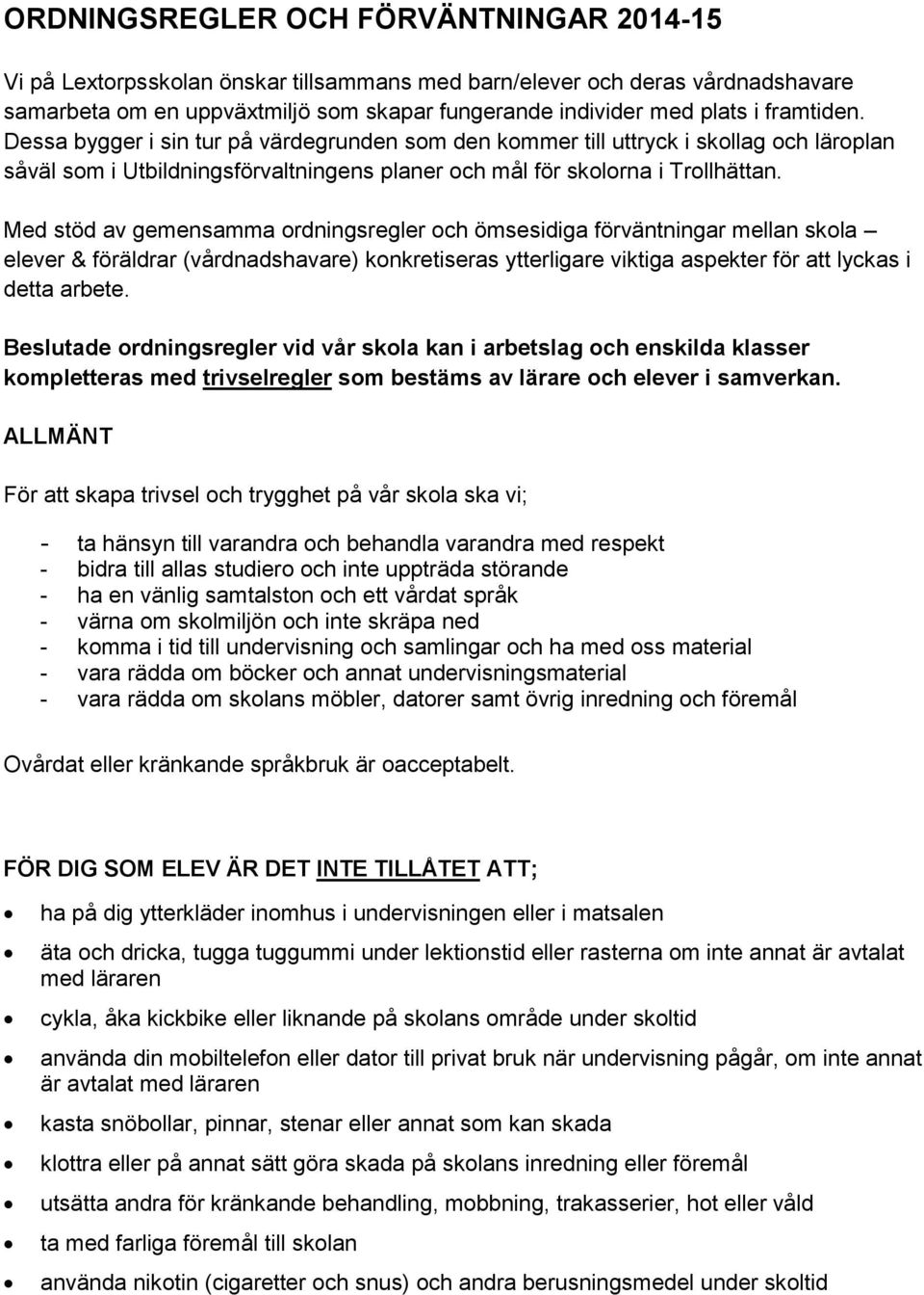 Med stöd av gemensamma ordningsregler och ömsesidiga förväntningar mellan skola elever & föräldrar (vårdnadshavare) konkretiseras ytterligare viktiga aspekter för att lyckas i detta arbete.