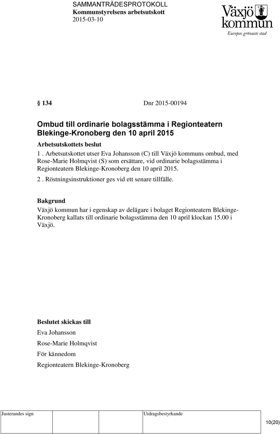 Blekinge-Kronoberg den 10 april 2015. 2. Röstningsinstruktioner ges vid ett senare tillfälle.