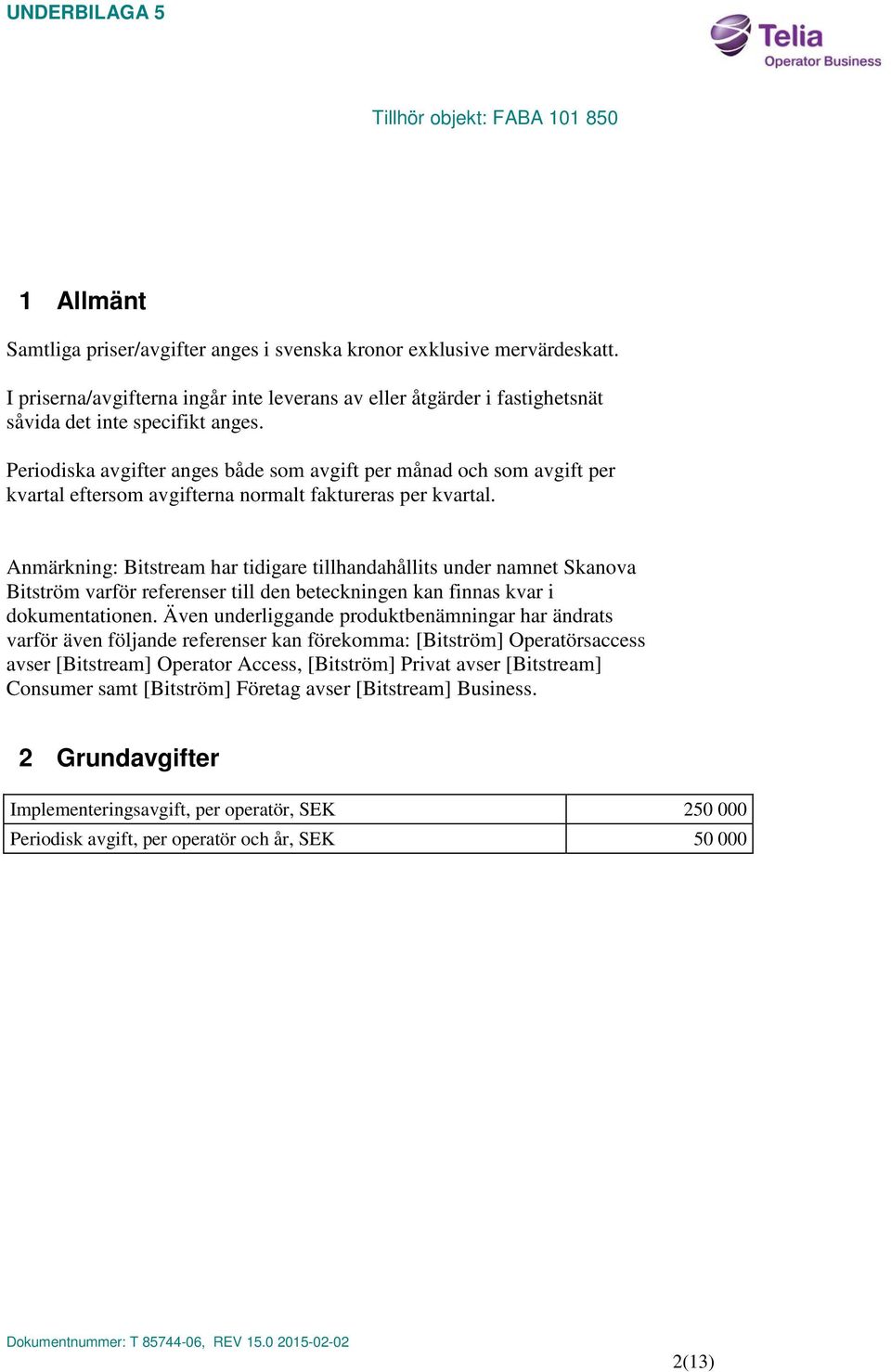 Anmärkning: Bitstream har tidigare tillhandahållits under namnet Skanova Bitström varför referenser till den beteckningen kan finnas kvar i dokumentationen.