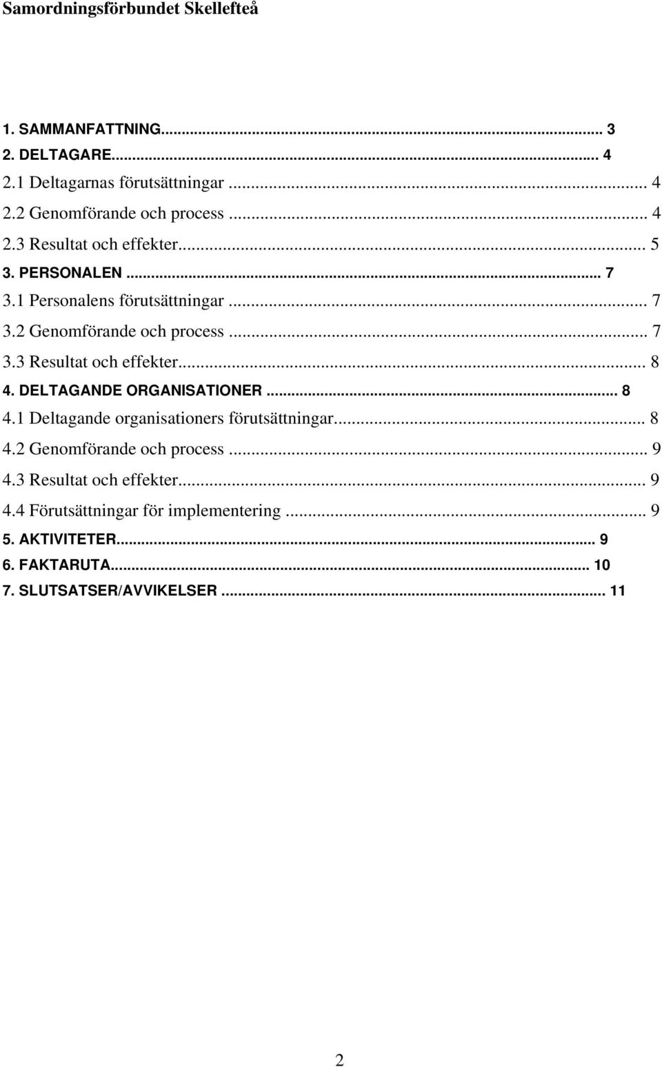 DELTAGANDE ORGANISATIONER... 8 4.1 Deltagande organisationers förutsättningar... 8 4.2 Genomförande och process... 9 4.