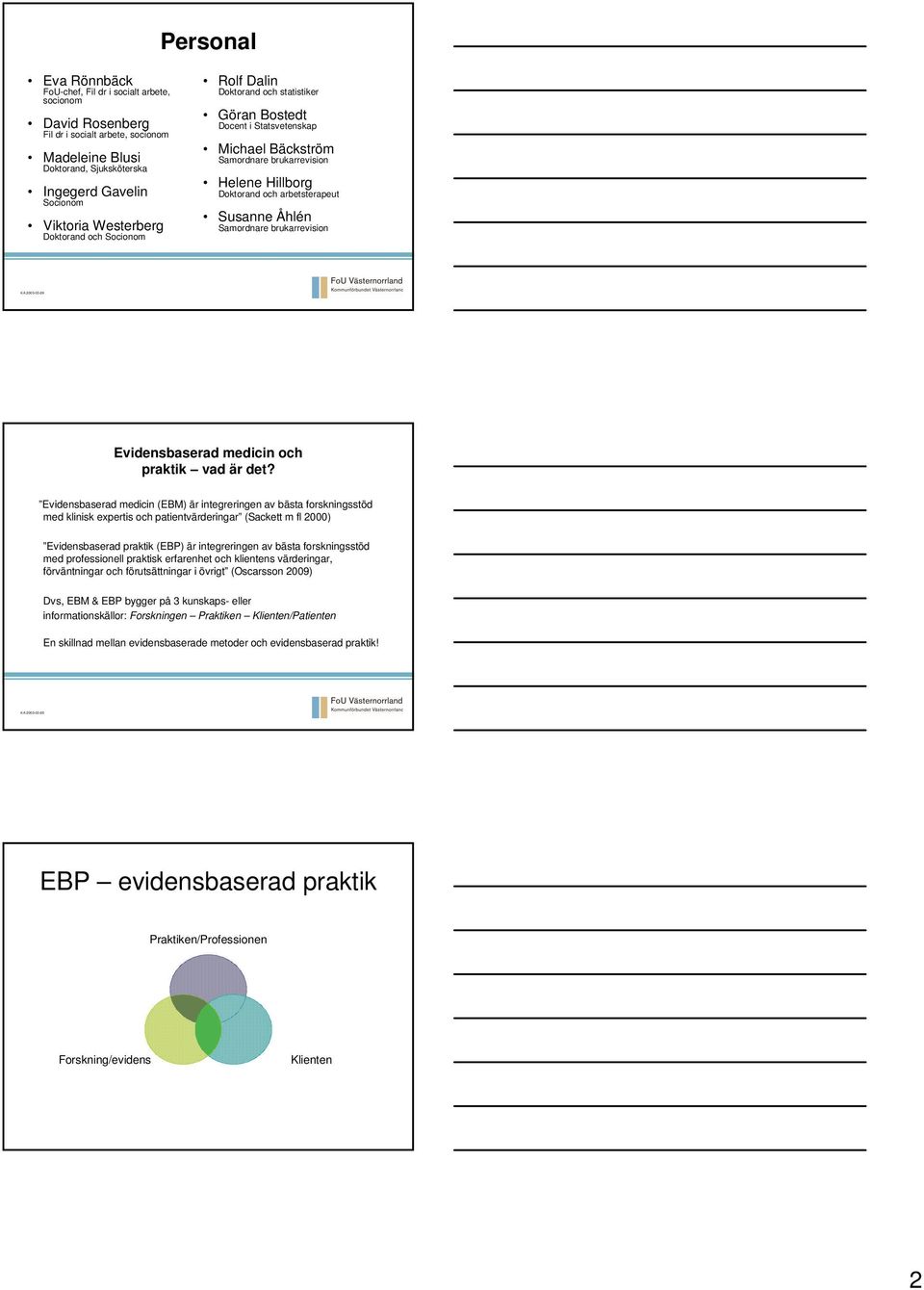 Susanne Åhlén Samordnare brukarrevision Evidensbaserad medicin och praktik vad är det?