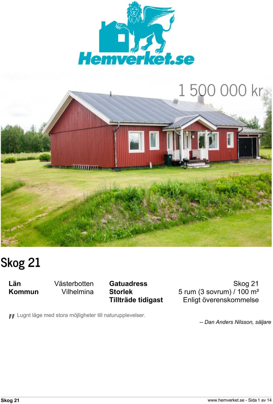 överenskommelse " Lugnt läge med stora möjligheter till
