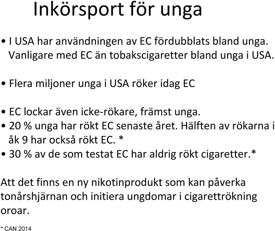 Flera miljoner unga i USA röker idag EC EC lockar även icke-rökare, främst unga. 20 % unga har rökt EC senaste året.