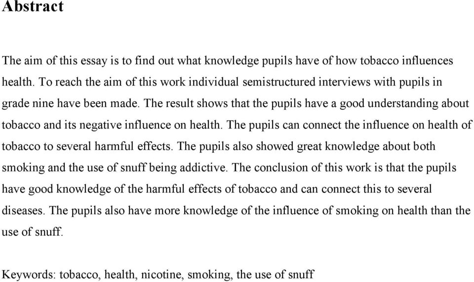 The result shows that the pupils have a good understanding about tobacco and its negative influence on health. The pupils can connect the influence on health of tobacco to several harmful effects.