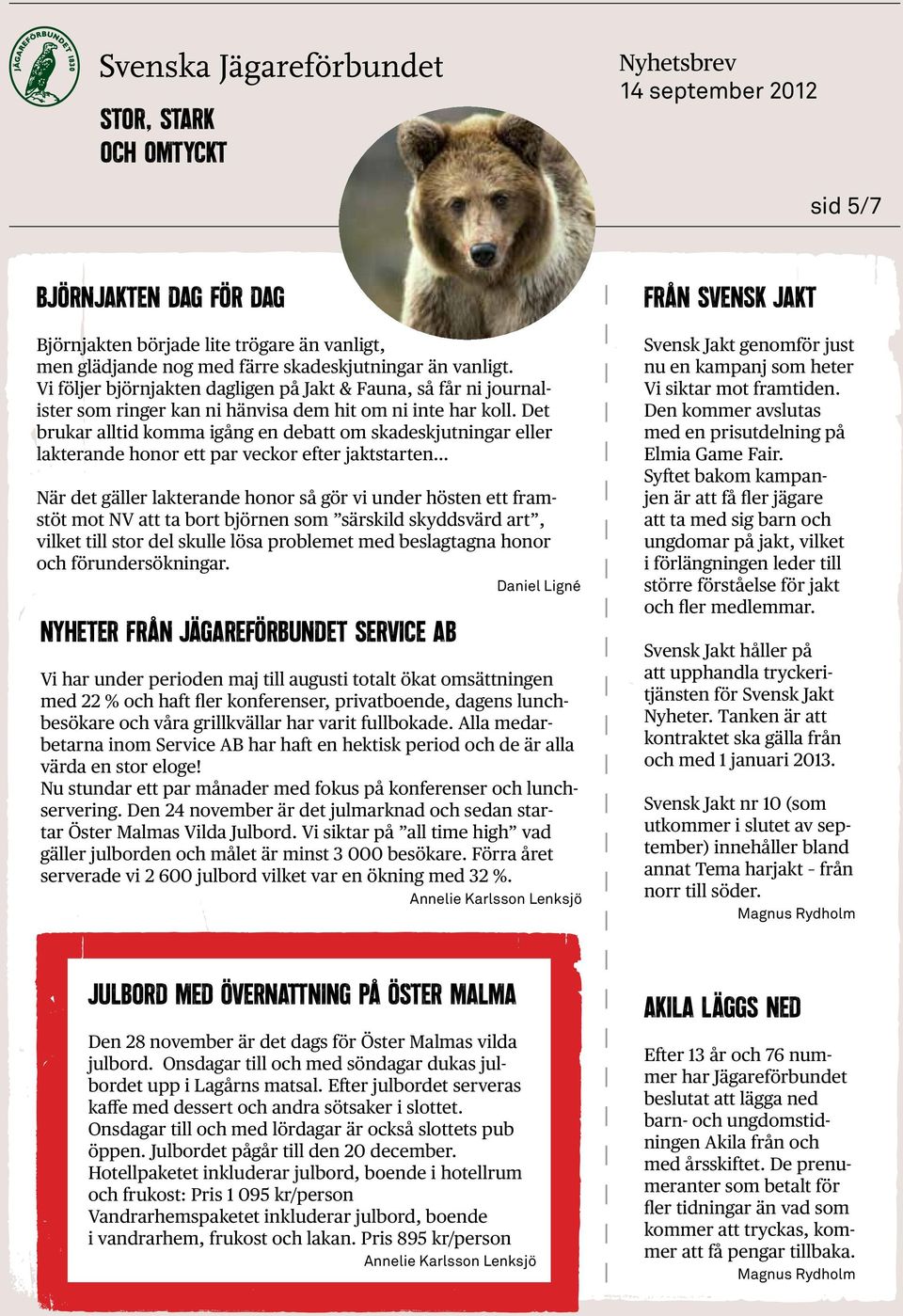 Det brukar alltid komma igång en debatt om skadeskjutningar eller lakterande honor ett par veckor efter jaktstarten När det gäller lakterande honor så gör vi under hösten ett framstöt mot NV att ta