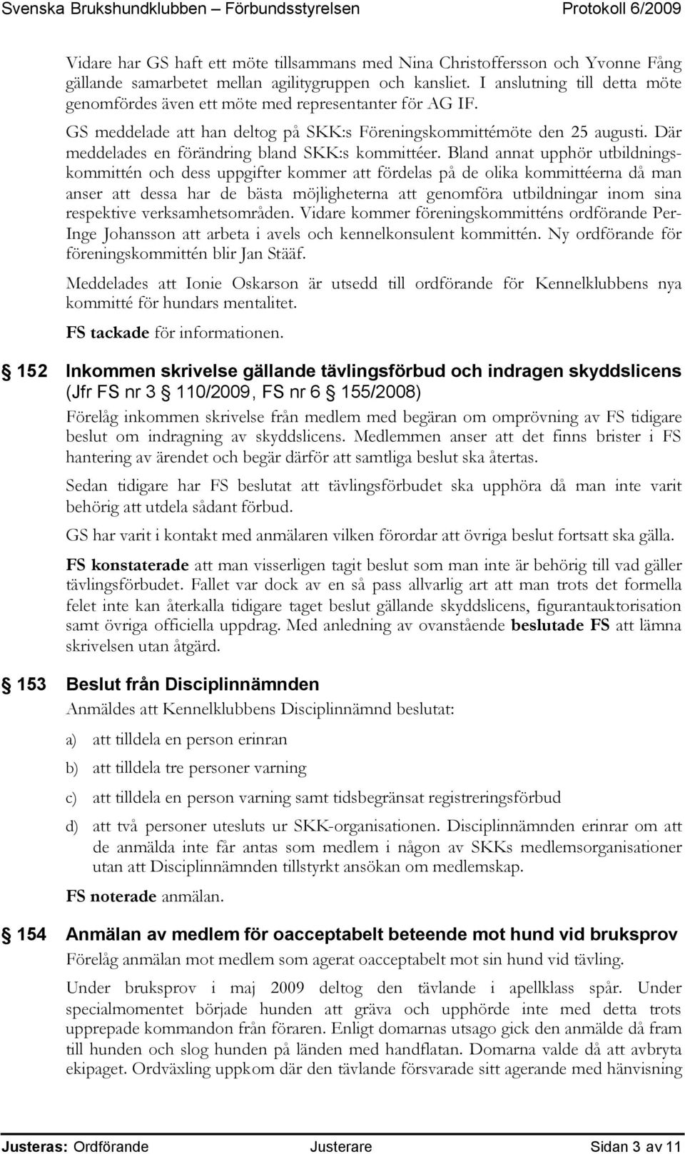 Där meddelades en förändring bland SKK:s kommittéer.