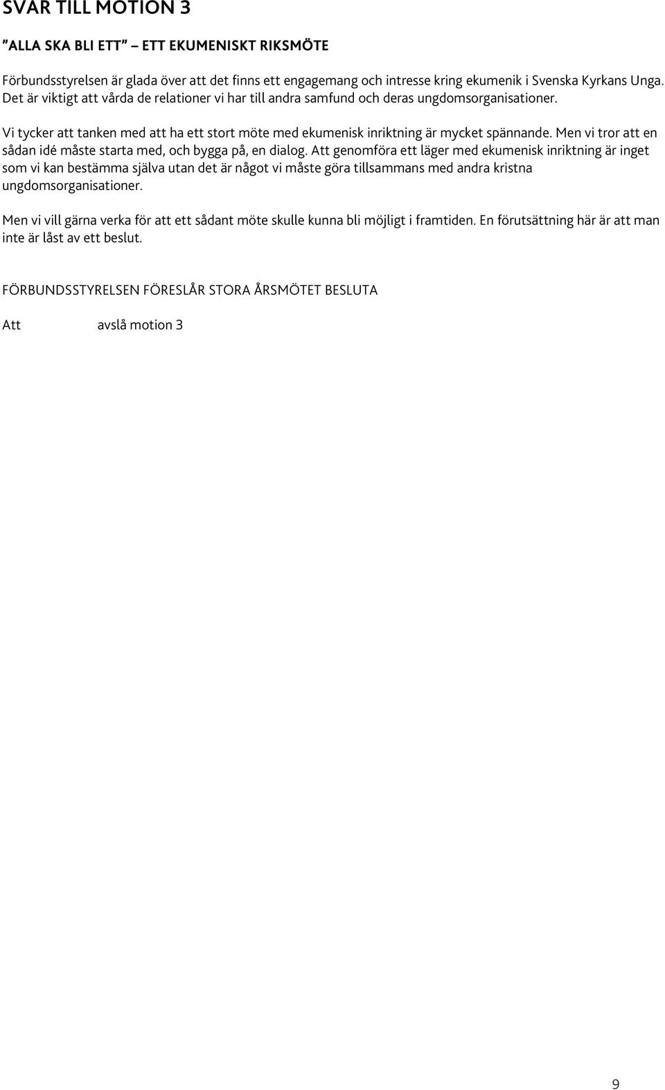 Men vi tror att en sådan idé måste starta med, och bygga på, en dialog.