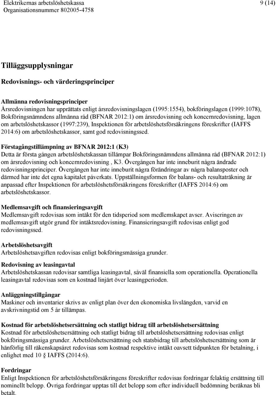 2014:6) om arbetslöshetskassor, samt god redovisningssed.