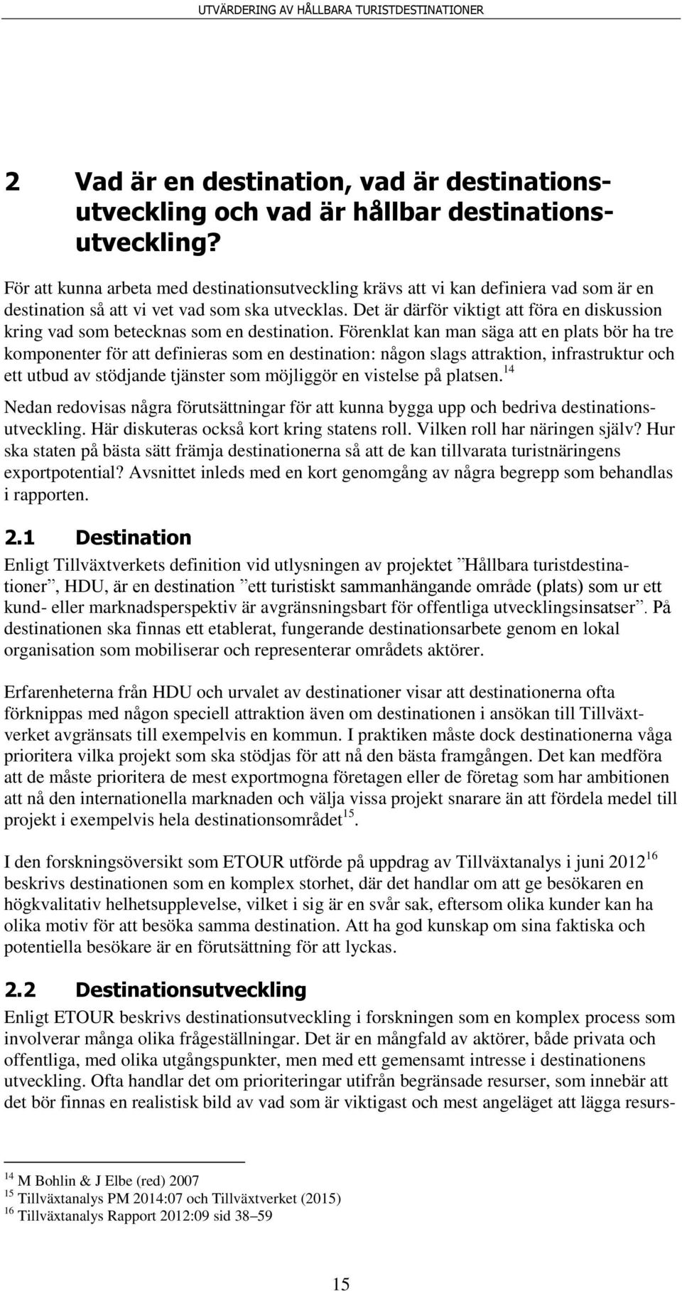 Det är därför viktigt att föra en diskussion kring vad som betecknas som en destination.